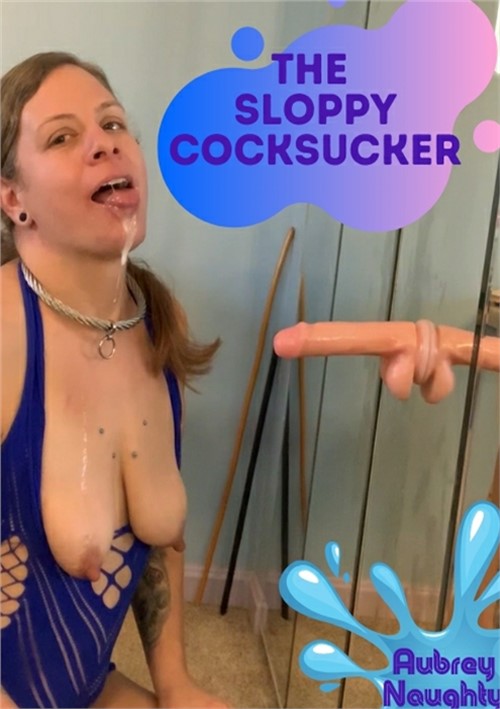 The Sloppy Cocksucker Aubrey Naughty S Wild World Unlimited