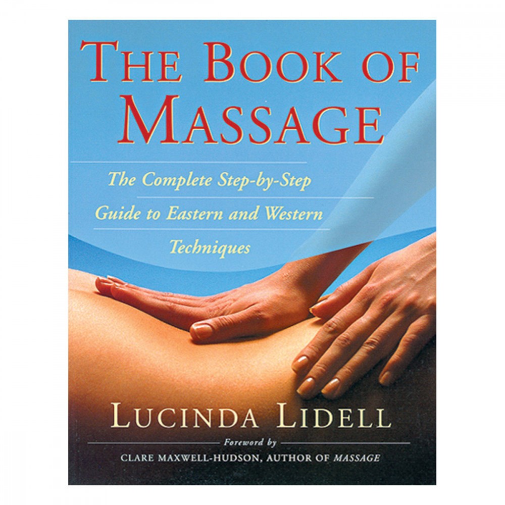 Book of Massage: The Complete Step-by-Step Guide to Eastern and Western ...