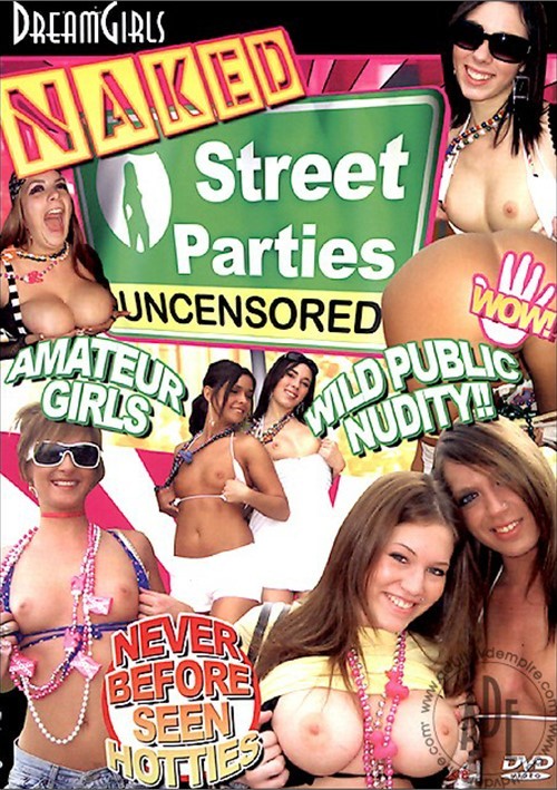 Totally Unfiltered Porn - Dream Girls: Naked Street Parties Uncensored by Dream Girls - HotMovies