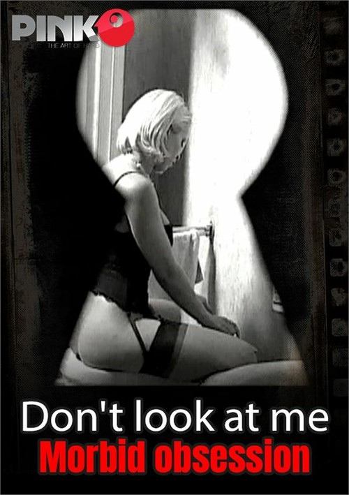 Don&#39;t Look at Me - Morbid obsession