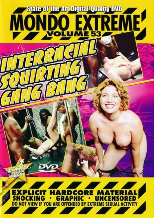 Mondo Extreme Volume 53 - Interracial Squirting GangBang