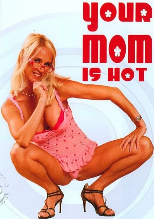 Your Mom Is Hot