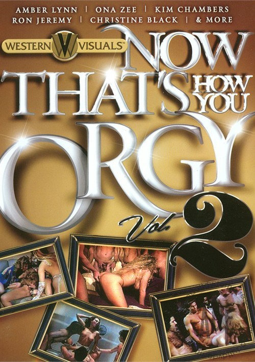 Now That S How You Orgy Vol 2 Western Visuals