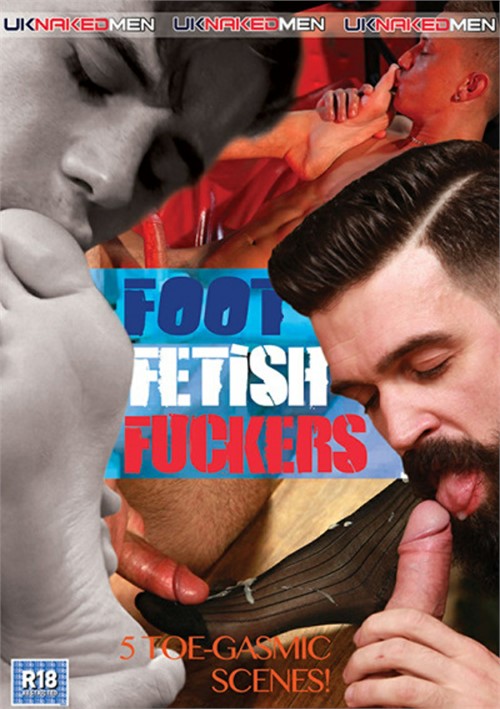 500px x 709px - Foot Fetish Fuckers | UK Naked Men Gay Porn Movies @ Gay DVD Empire