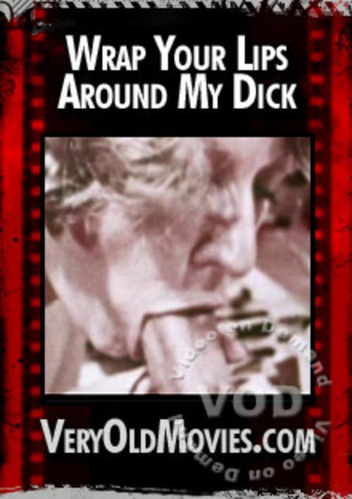 Wrap Your Lips Around My Dick By Veryoldmovies Hotmovies 1420