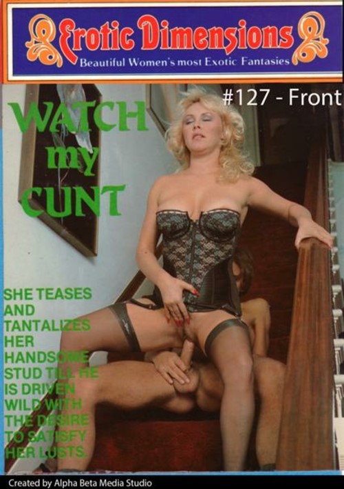 Erotic Dimensions 127 - Watch My Cunt