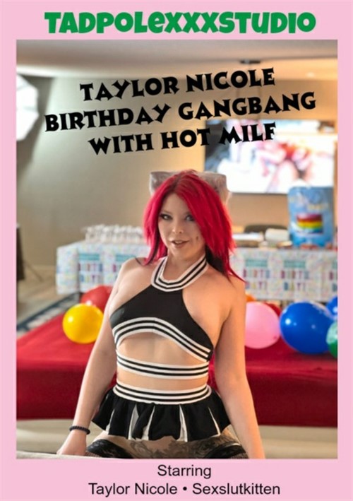Taylor&#39;s Birthday Gangbang with Hot MILF