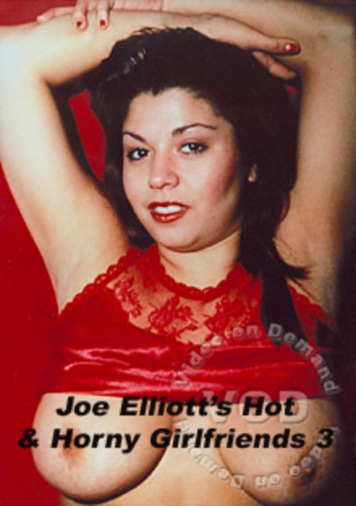 Joe Elliott's Hot &amp; Horny Girlfriends 3