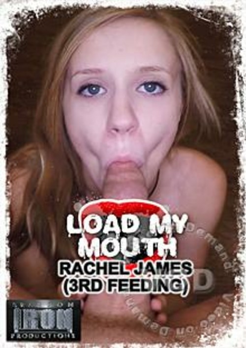 Load My Mouth - Rachel James (3rd Feeding)
