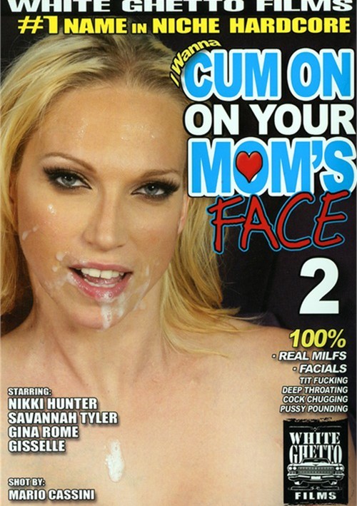 Cum Covered Facials Mom - I Wanna Cum On Your Moms Face 2 (2009) | White Ghetto | Adult DVD Empire