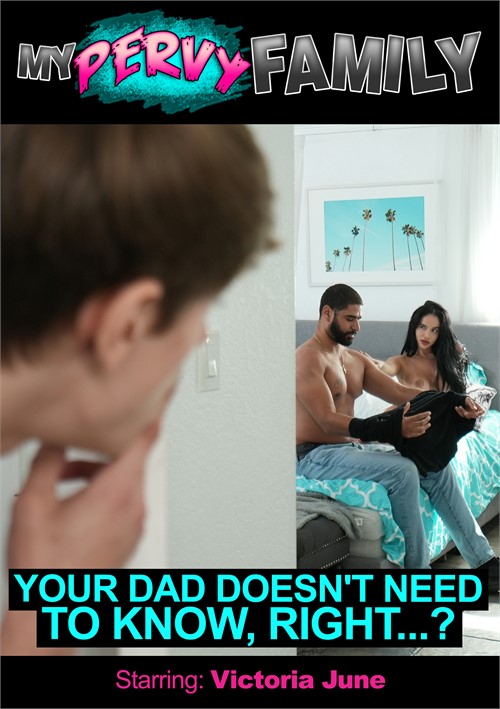 Your Dad Doesn&#39;t Need to Know, Right...?