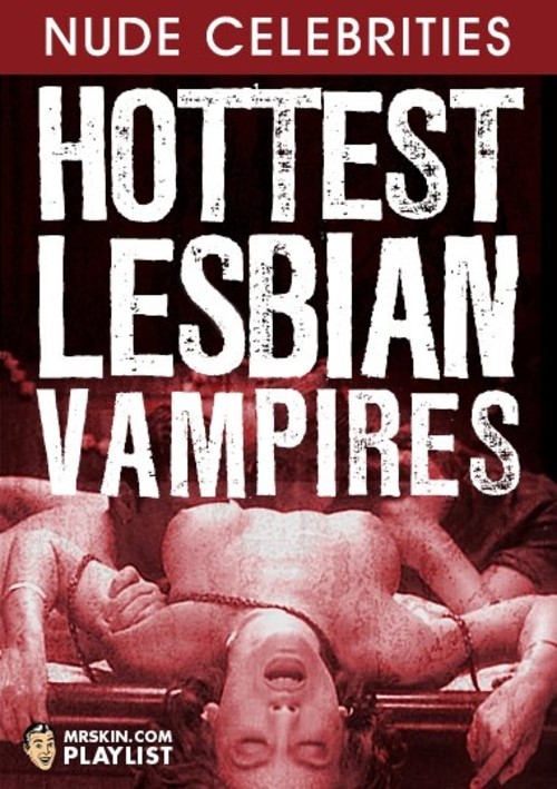 Mr. Skin&#39;s Hottest Lesbian Vampires