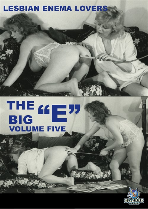 Lesbian Enema Xxx - Big E 5 Lesbian Enema Lovers | Bizarre Entertainment | Adult DVD Empire