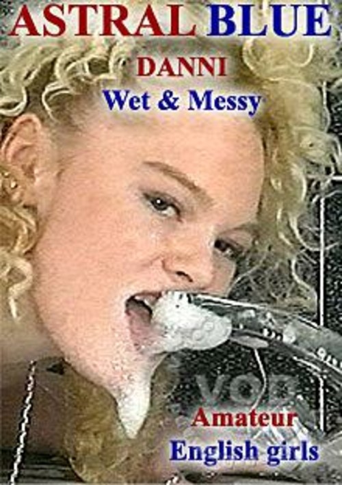 Danni Wet &amp; Messy