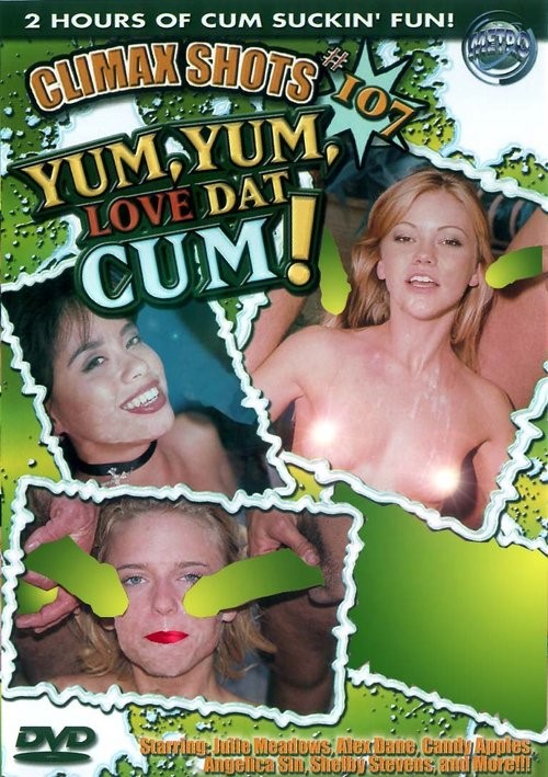 Climax Shots #107 - Yum, Yum, Love Dat Cum!