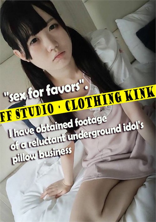 Sex For Favors. I Have Obtained Footage Of A Reluctant Underground Idol&#39;s Pillow Business