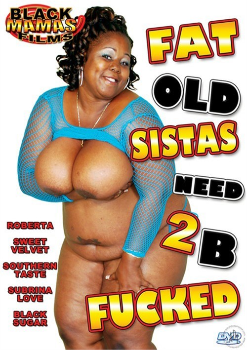 Fat Old Sistas Need 2 B Fucked (2009) | Adult DVD Empire