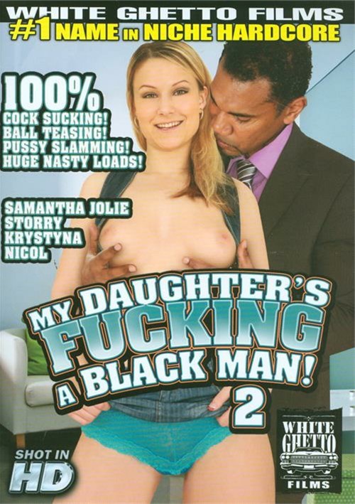 500px x 709px - My Daughter's Fucking A Black Man! #2 (2014) | White Ghetto | Adult DVD  Empire