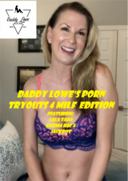Daddy Lowe&#39;s Porn Tryouts 4 MILF Edition
