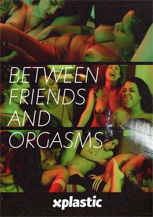Between Friends and Orgasms