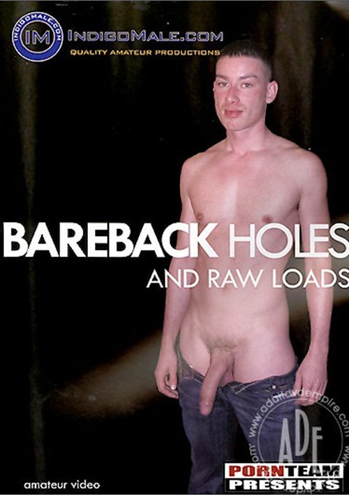 Bareback Holes And Raw Loads