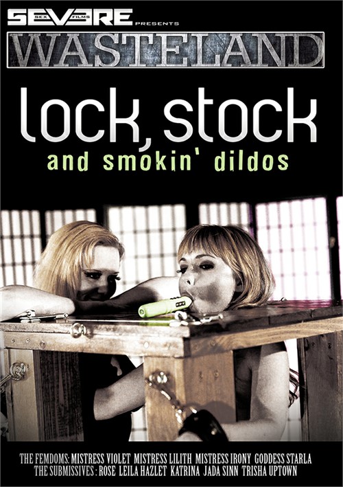 Lock, Stock, &amp; Smoking Dildos