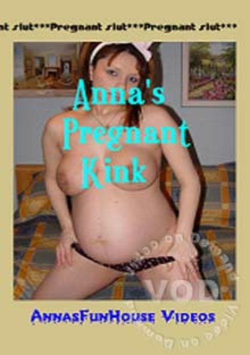 Anna&#39;s Pregnant Kink