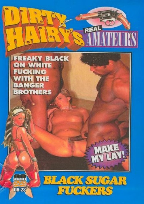 Dirty Hairy's Amateurs 23 - Black Sugar Fuckers