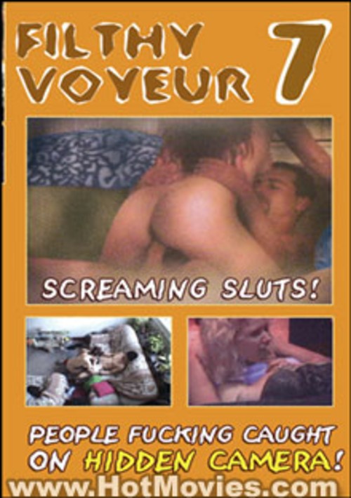 Filthy Voyeur 7: Screaming Sluts