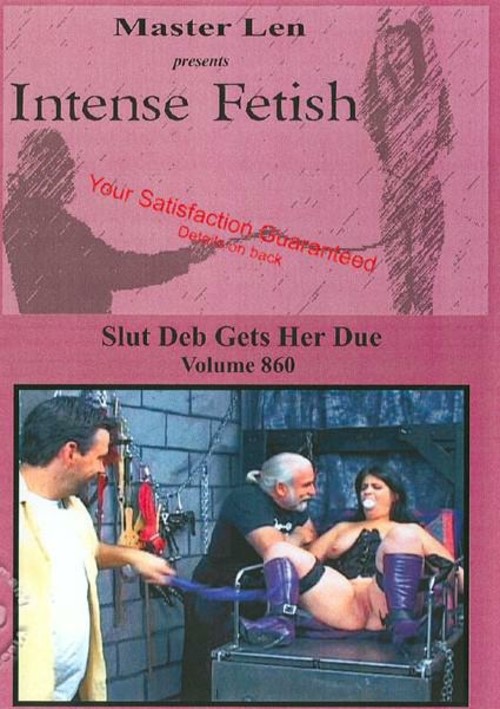Intense Fetish Volume 860 - Slut Deb Gets Her Due