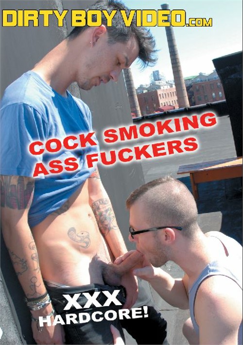 Dirty Ass Fuckers - Cock Smoking Ass Fuckers | Dirty Boy Video Gay Porn Movies ...