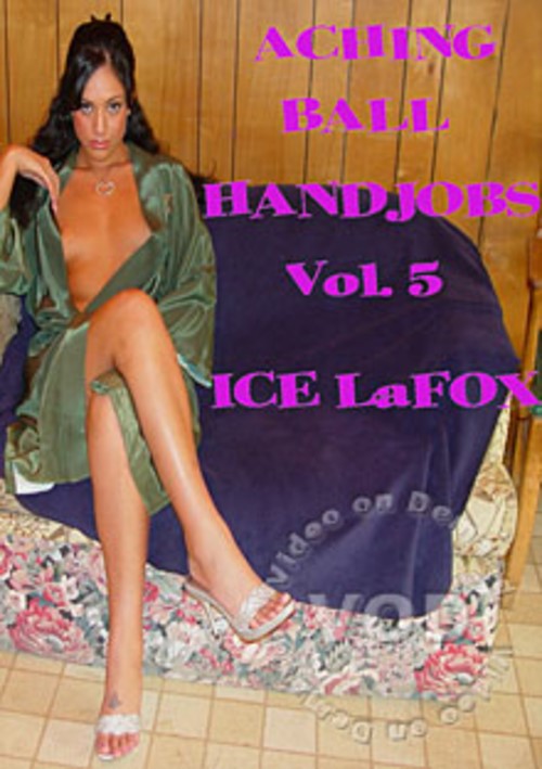 Aching Ball Handjobs Vol. 5 - Ice La Fox