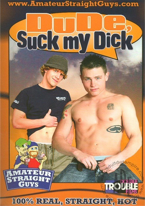 Dude, Suck My Dick