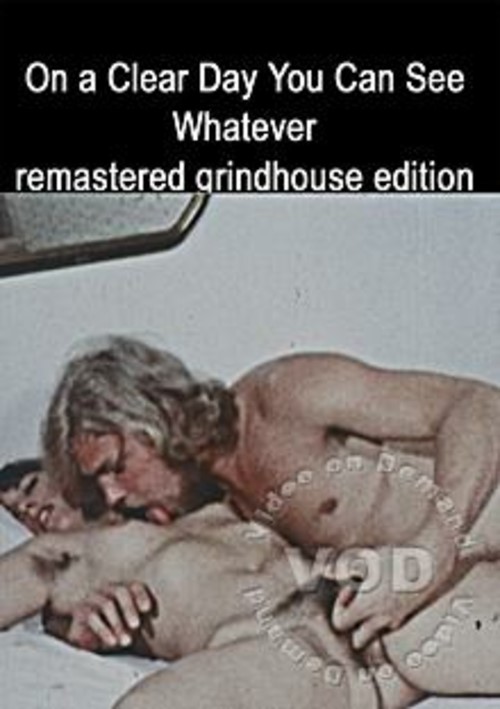 On A Clear Day You Can See Whatever - Remastered Grindhouse Edition