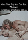 On A Clear Day You Can See Whatever - Remastered Grindhouse Edition Boxcover