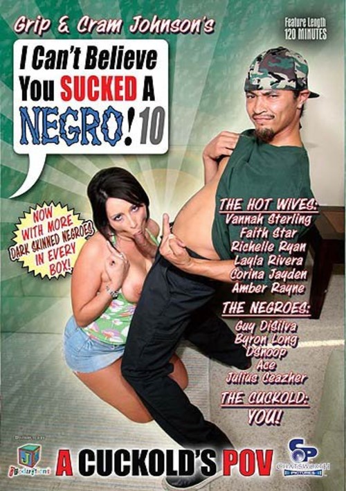 I Can't Believe You Sucked A Negro! #10
