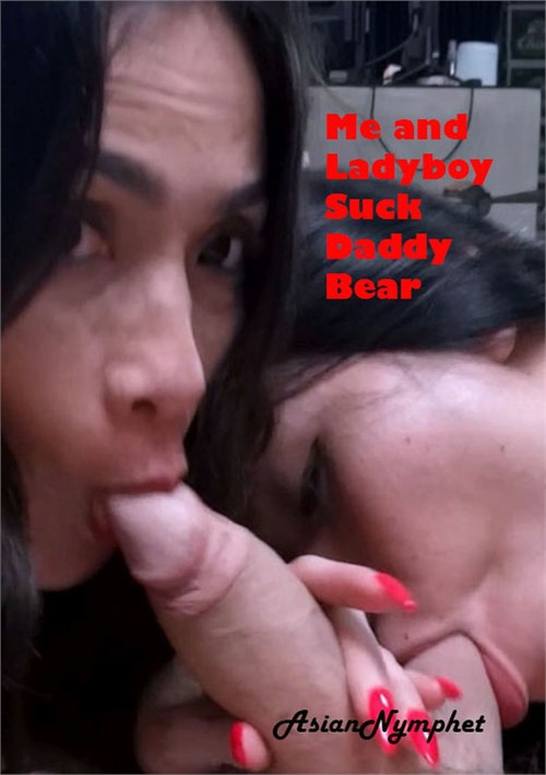 Me and Lady Boy Suck StepDaddy Bear