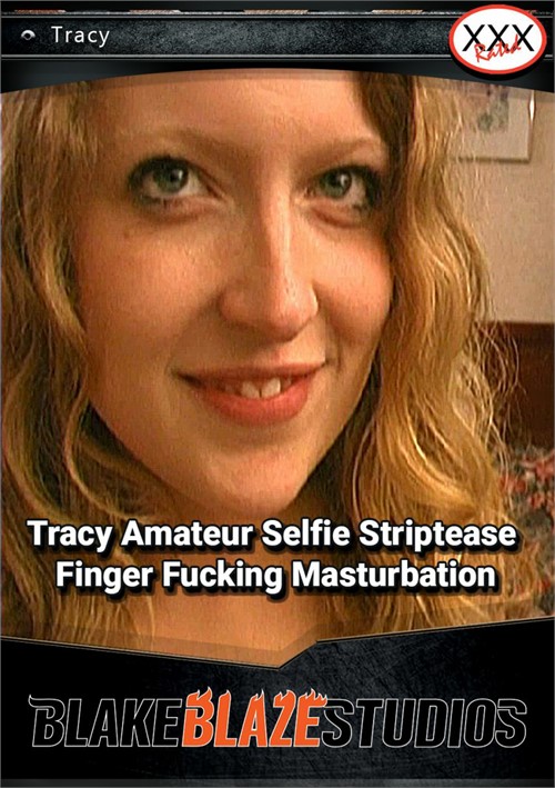 Tracy Amateur Selfie Striptease Finger Fucking Masturbation