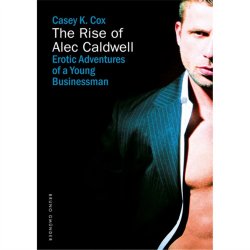 Rise of Alec Caldwell, The: Erotic Adventures of a Young Businessman Sex Toy Rise of Alec Caldwell, The: Erotic Adventures of a Young Businessman Sex Toy