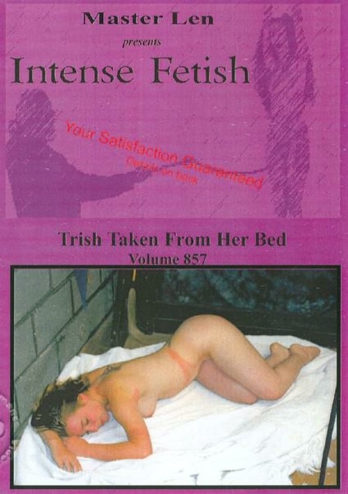 Intense Fetish Volume 857 - Trish Taken From Her Bed