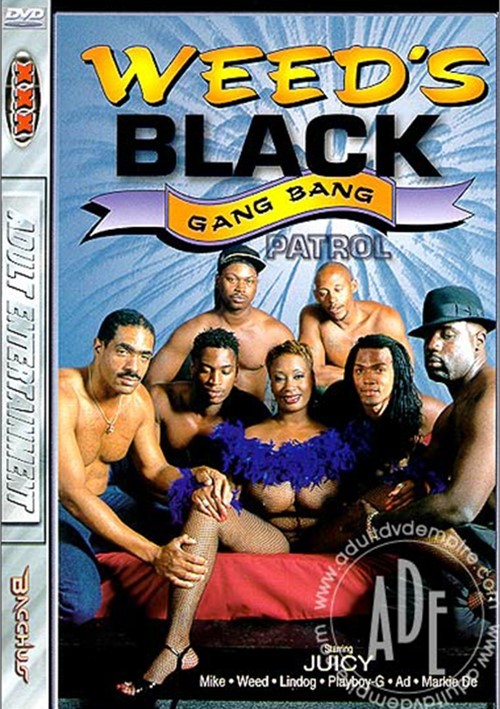 Weed's Black Gang Bang Patrol
