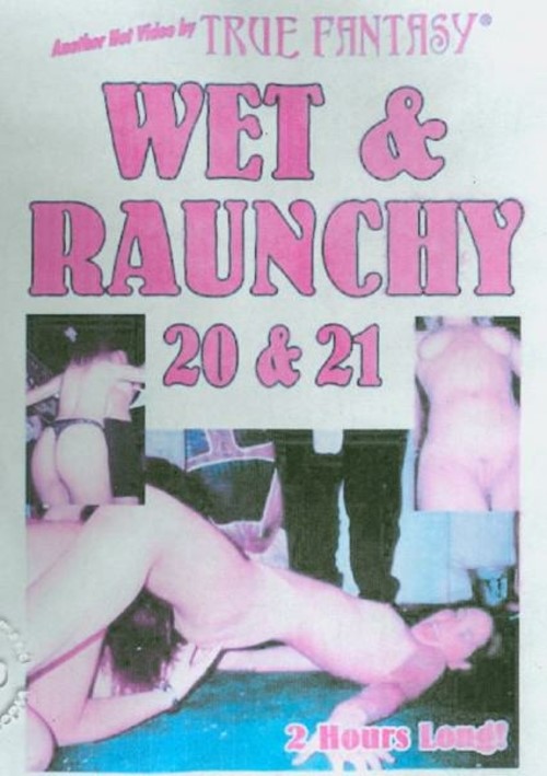 Wet &amp; Raunchy 20