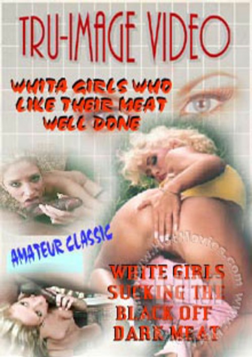 White Girls Who Like Their Meat Well Done