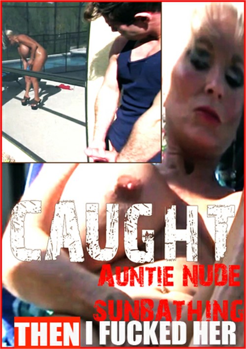 Auntie Fuck Animal Videos - Caught My Auntie Nude Sunbathing...Then I Fucked Her Videos On ...