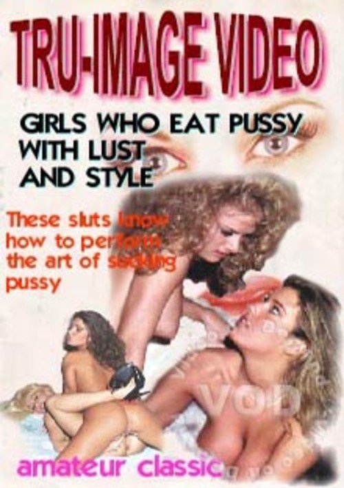 Girls Who Eat Pussy With Lust And Style