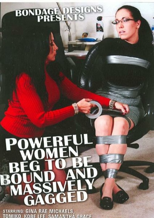 Powerful Women Beg To Be Bound And Massively Gagged