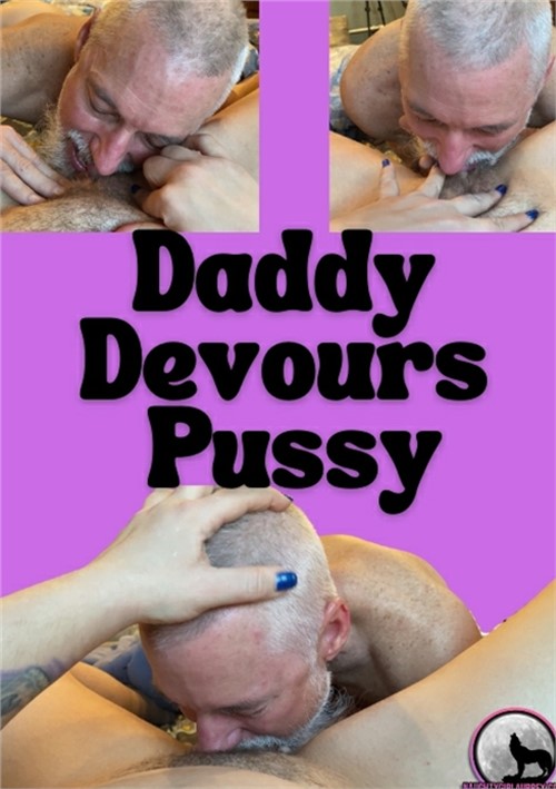 Daddy Devours Pussy