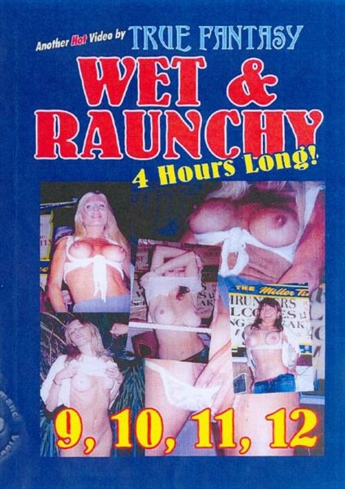 Wet &amp; Raunchy 12