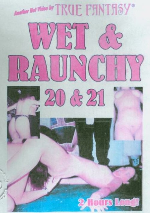 Wet &amp; Raunchy 21