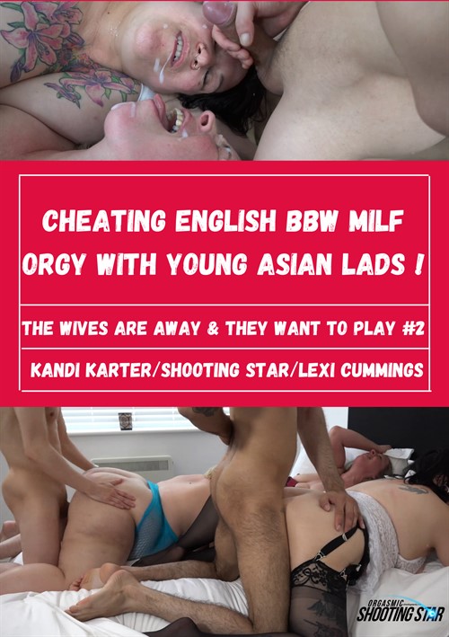 The Wives are Away and They Want to Play #2: Cheating BBW MILF Orgy with Young Asian Lads